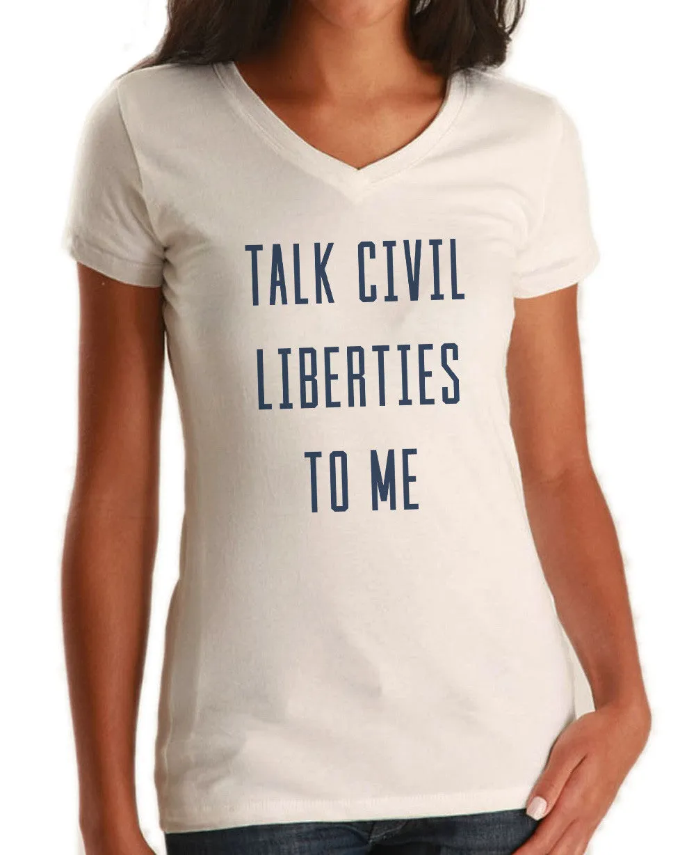 Women's Talk Civil Liberties to Me Vneck T-Shirt - Anti Trump Shirt